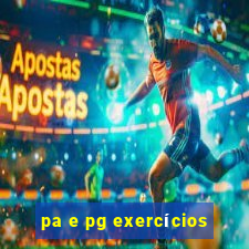 pa e pg exercícios